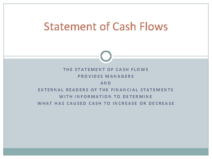 Statement of Cash Flows THE STATEMENT OF CASH FLOWS PROVIDES MANAGERS AND EXTERNAL READERS