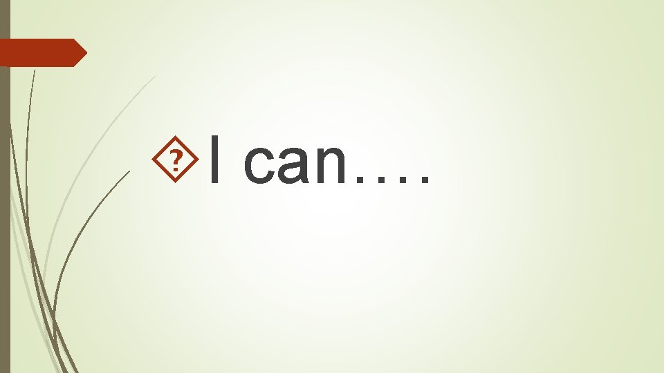  I can…. 