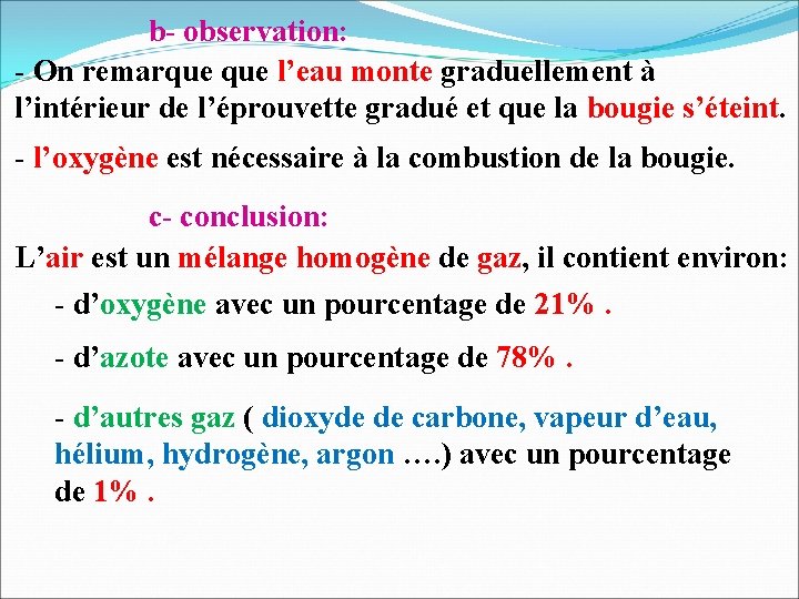 b- observation: - On remarque l’eau monte graduellement à l’intérieur de l’éprouvette gradué et