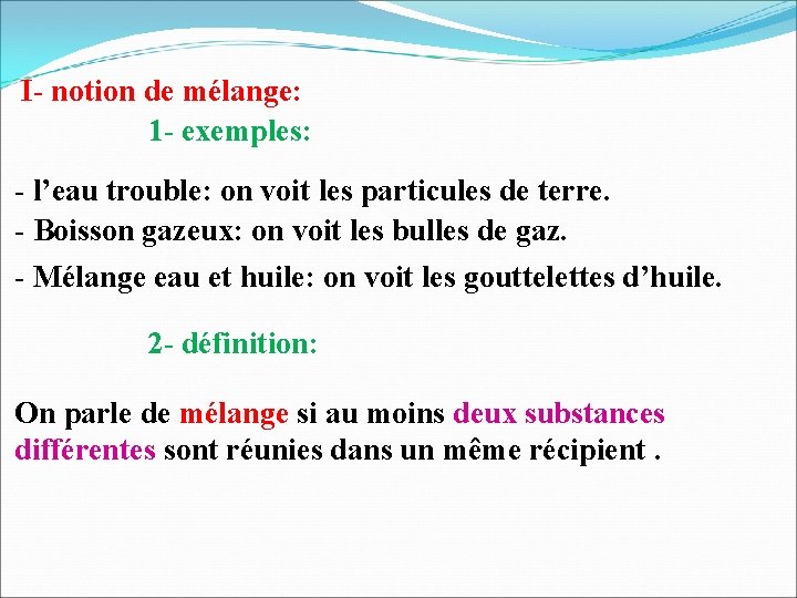I- notion de mélange: 1 - exemples: - l’eau trouble: on voit les particules