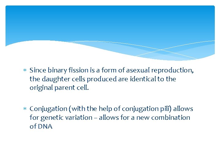  Since binary fission is a form of asexual reproduction, the daughter cells produced