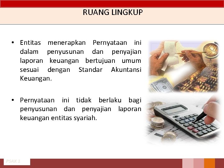 RUANG LINGKUP • Entitas menerapkan Pernyataan ini dalam penyusunan dan penyajian laporan keuangan bertujuan