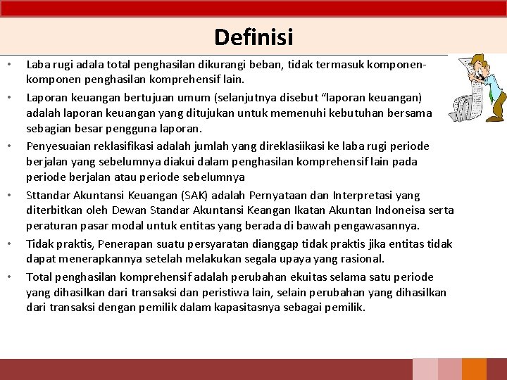 Definisi • • • Laba rugi adala total penghasilan dikurangi beban, tidak termasuk komponen