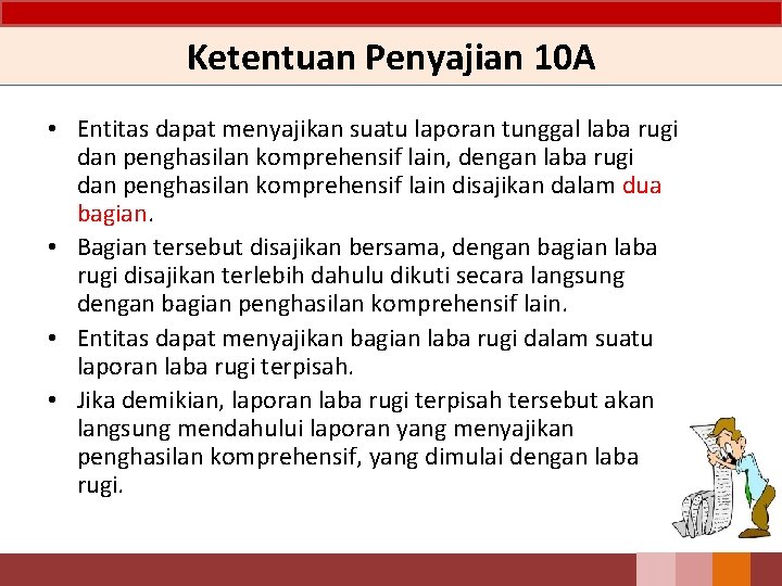 Ketentuan Penyajian 10 A • Entitas dapat menyajikan suatu laporan tunggal laba rugi dan