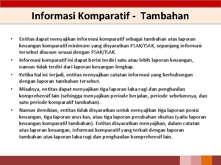 Informasi Komparatif - Tambahan • • • Entitas dapat menyajikan informasi komparatif sebagai tambahan Informasi Komparatif - Tambahan • • • Entitas dapat menyajikan informasi komparatif sebagai tambahan
