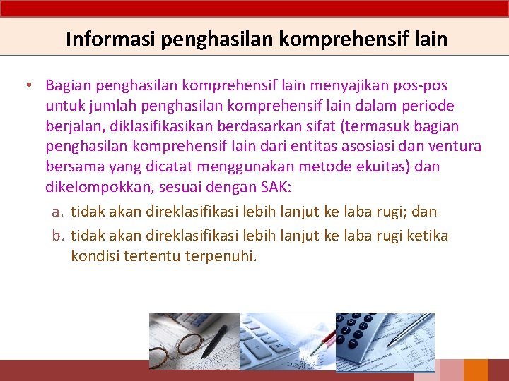 Informasi penghasilan komprehensif lain • Bagian penghasilan komprehensif lain menyajikan pos-pos untuk jumlah penghasilan Informasi penghasilan komprehensif lain • Bagian penghasilan komprehensif lain menyajikan pos-pos untuk jumlah penghasilan