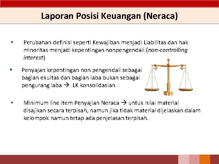 Laporan Posisi Keuangan (Neraca) • Perubahan definisi seperti Kewajiban menjadi Liabilitas dan hak minoritas