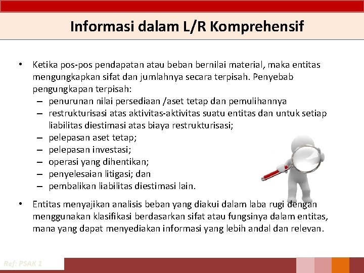 Informasi dalam L/R Komprehensif • Ketika pos-pos pendapatan atau beban bernilai material, maka entitas