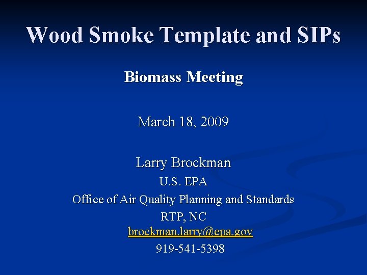 Wood Smoke Template and SIPs Biomass Meeting March 18, 2009 Larry Brockman U. S.