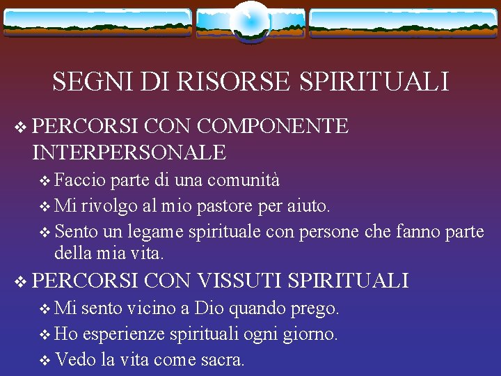 SEGNI DI RISORSE SPIRITUALI v PERCORSI CON COMPONENTE INTERPERSONALE v Faccio parte di una