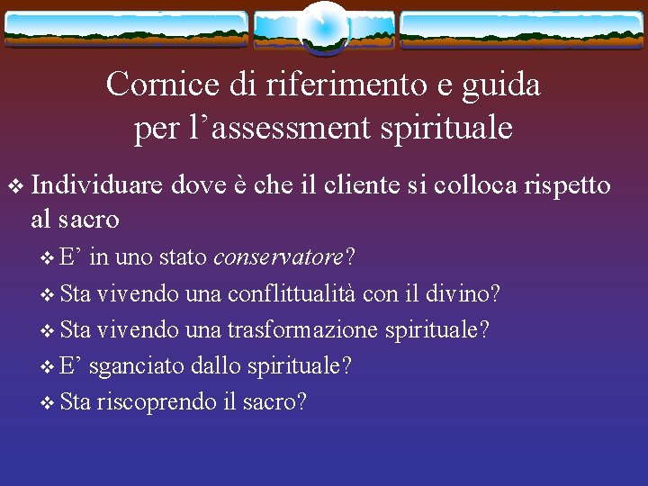 Cornice di riferimento e guida per l’assessment spirituale v Individuare dove è che il