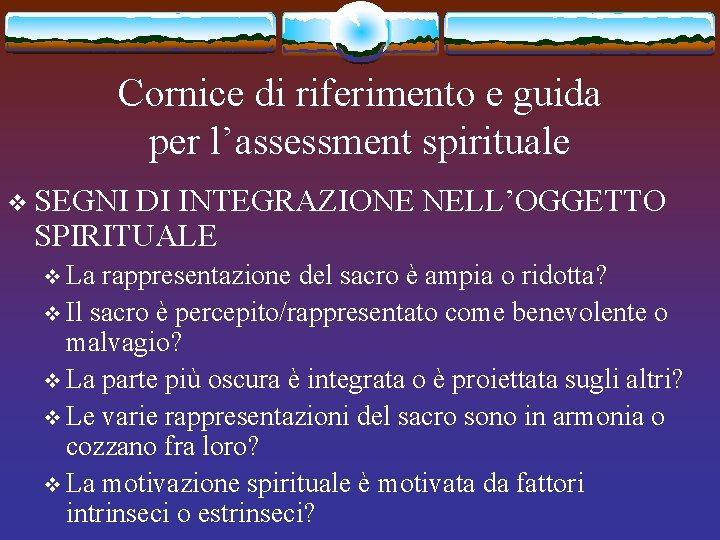 Cornice di riferimento e guida per l’assessment spirituale v SEGNI DI INTEGRAZIONE NELL’OGGETTO SPIRITUALE