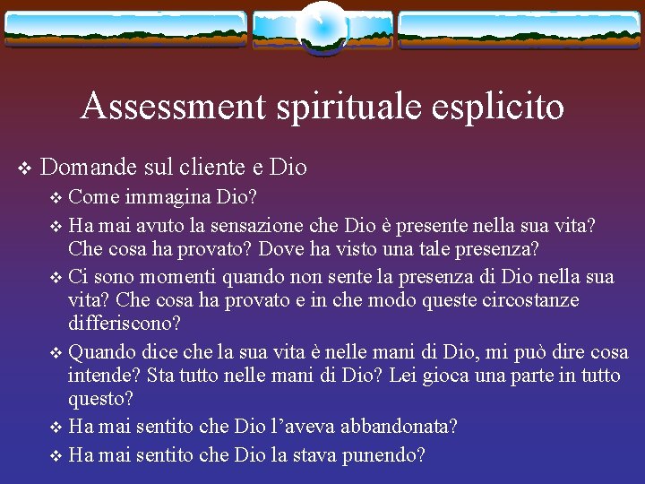 Assessment spirituale esplicito v Domande sul cliente e Dio Come immagina Dio? v Ha