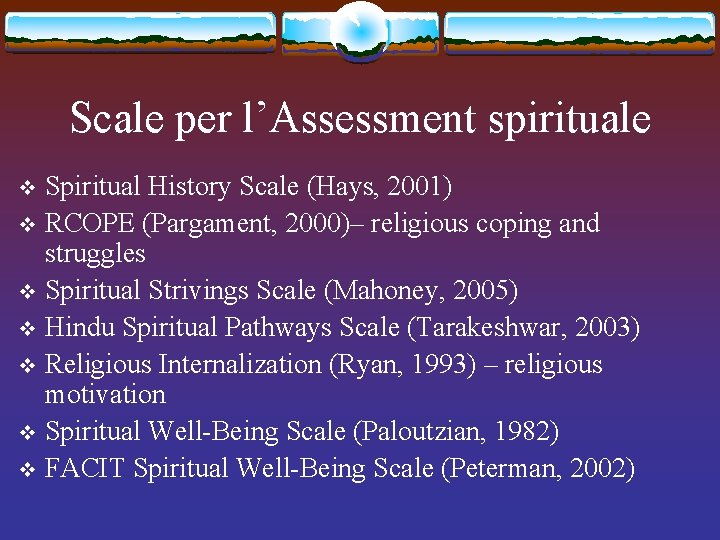 Scale per l’Assessment spirituale Spiritual History Scale (Hays, 2001) v RCOPE (Pargament, 2000)– religious