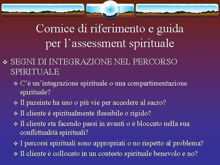 Cornice di riferimento e guida per l’assessment spirituale v SEGNI DI INTEGRAZIONE NEL PERCORSO