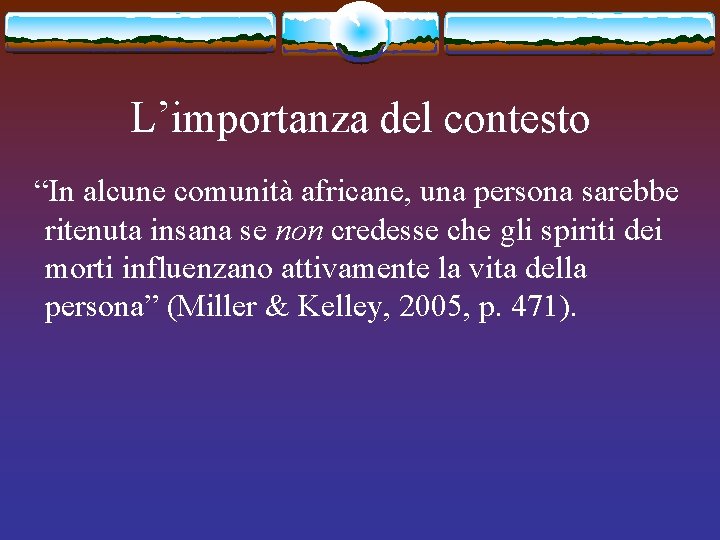 L’importanza del contesto “In alcune comunità africane, una persona sarebbe ritenuta insana se non