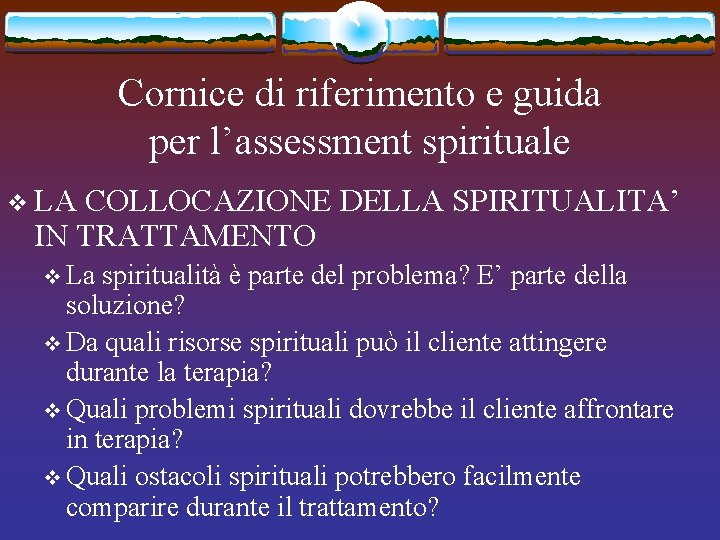Cornice di riferimento e guida per l’assessment spirituale v LA COLLOCAZIONE DELLA SPIRITUALITA’ IN