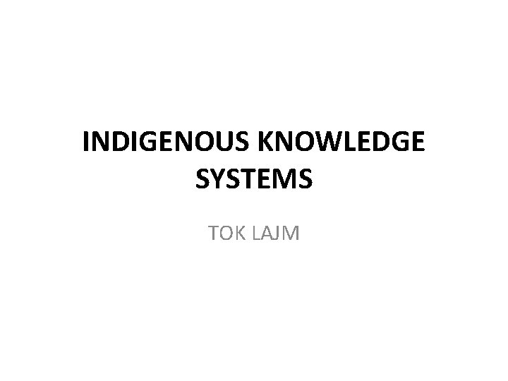 INDIGENOUS KNOWLEDGE SYSTEMS TOK LAJM 