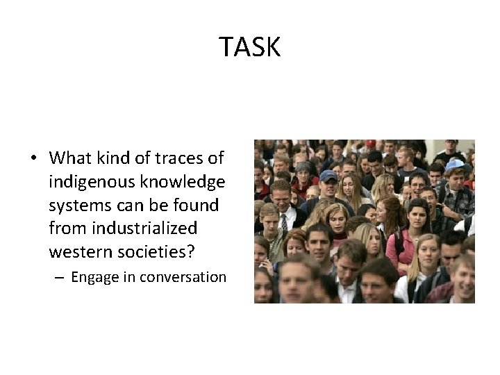 TASK • What kind of traces of indigenous knowledge systems can be found from