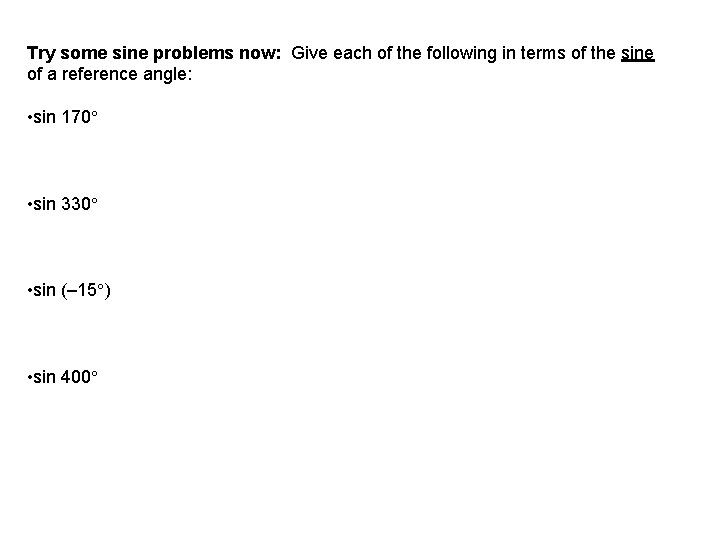 Try some sine problems now: Give each of the following in terms of the Try some sine problems now: Give each of the following in terms of the