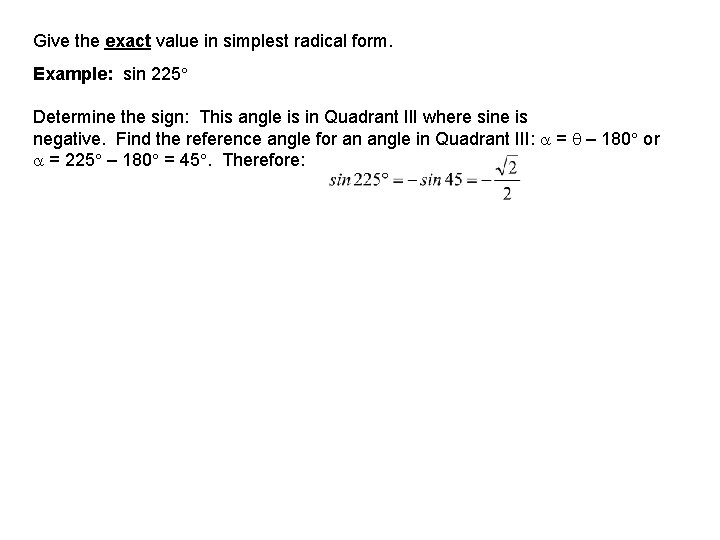 Give the exact value in simplest radical form. Example: sin 225 Determine the sign: Give the exact value in simplest radical form. Example: sin 225 Determine the sign: