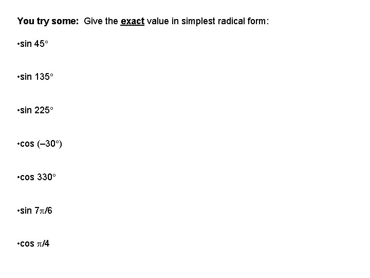 You try some: Give the exact value in simplest radical form: • sin 45 You try some: Give the exact value in simplest radical form: • sin 45