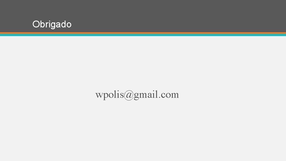 Obrigado wpolis@gmail. com 