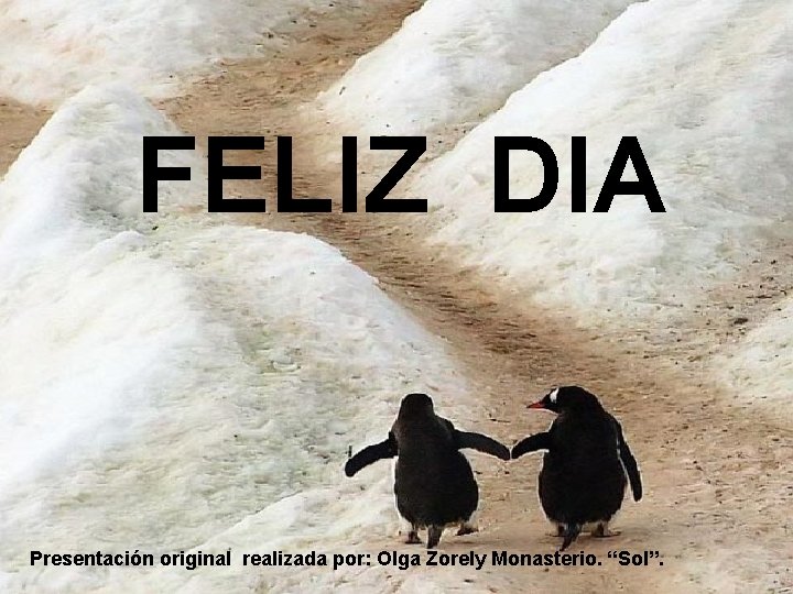 FELIZ DIA Presentación original realizada por: Olga Zorely Monasterio. “Sol”. 