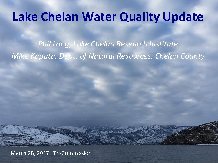 Lake Chelan Water Quality Update Phil Long, Lake Chelan Research Institute Mike Kaputa, Dept.