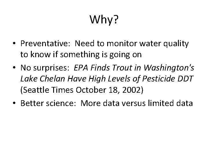 Why? • Preventative: Need to monitor water quality to know if something is going