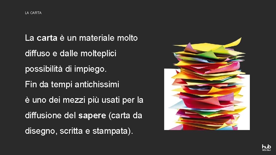 LA CARTA La carta è un materiale molto diffuso e dalle molteplici possibilità di