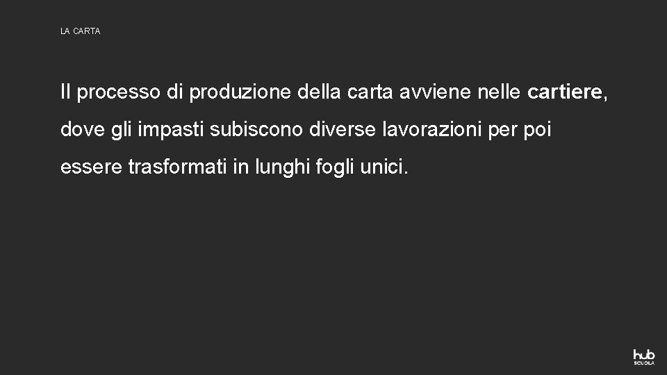 LA CARTA Il processo di produzione della carta avviene nelle cartiere, dove gli impasti