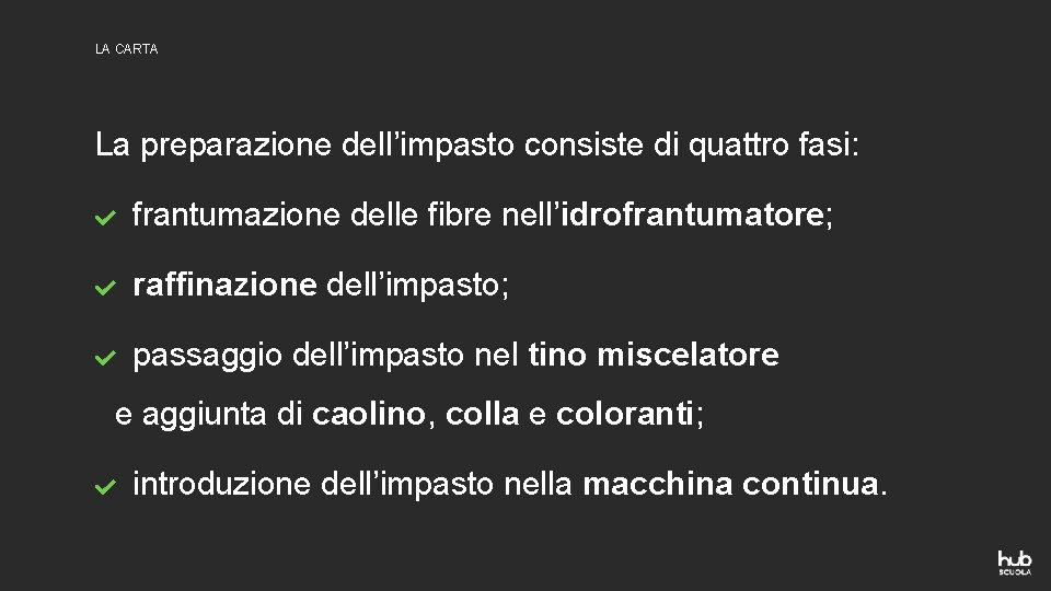 LA CARTA La preparazione dell’impasto consiste di quattro fasi: frantumazione delle fibre nell’idrofrantumatore; raffinazione