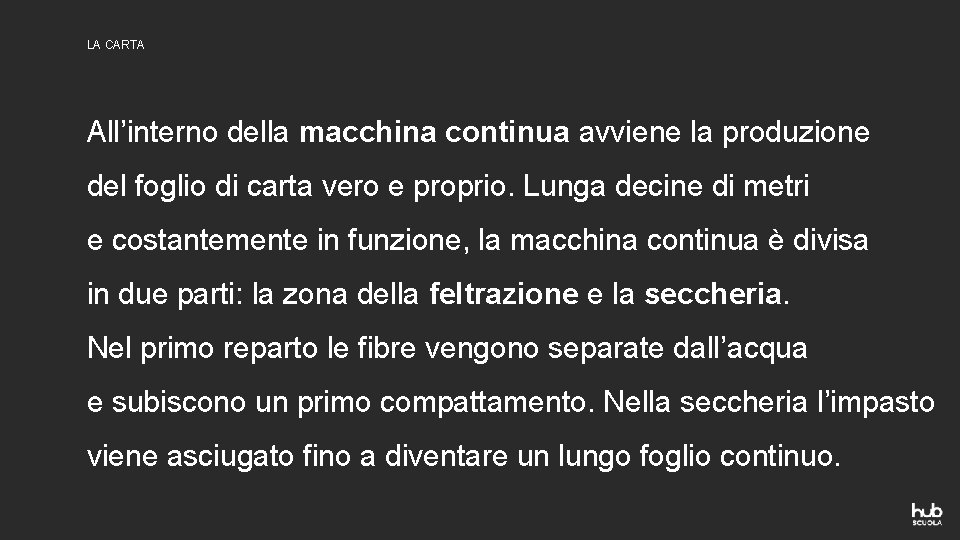 LA CARTA All’interno della macchina continua avviene la produzione del foglio di carta vero