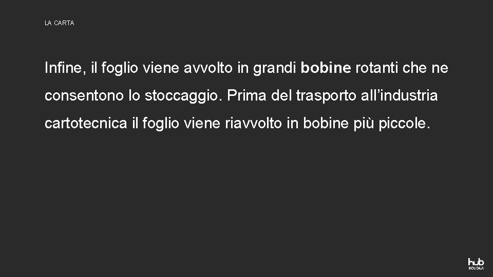 LA CARTA Infine, il foglio viene avvolto in grandi bobine rotanti che ne consentono