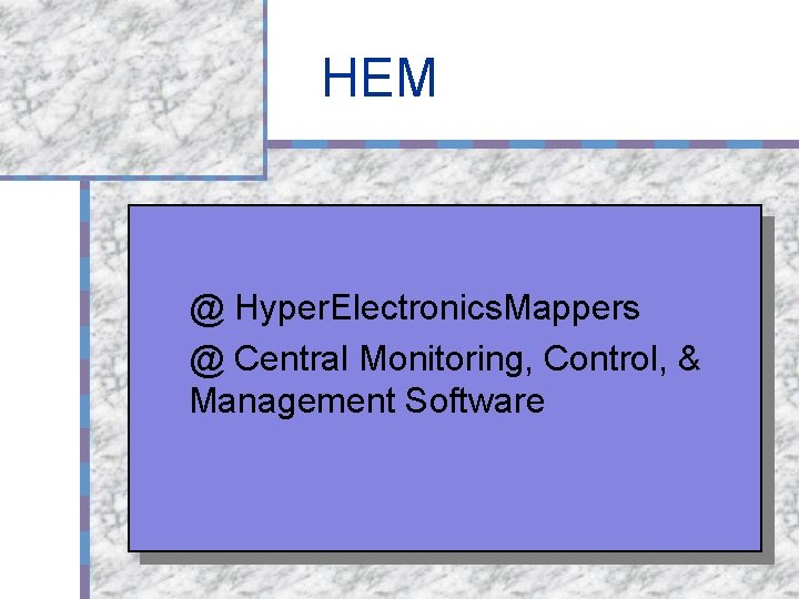 HEM @ Hyper. Electronics. Mappers @ Central Monitoring, Control, & Management Software 