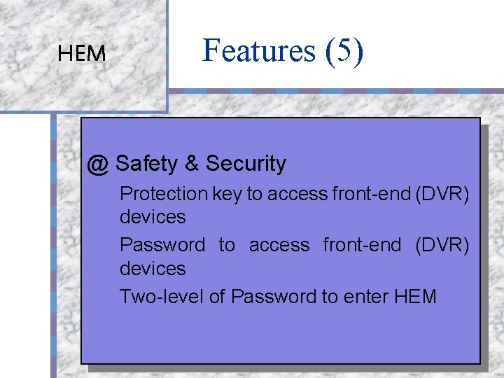 HEM Features (5) @ Safety & Security Protection key to access front-end (DVR) devices