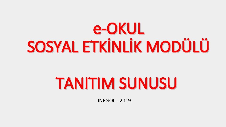 e-OKUL SOSYAL ETKİNLİK MODÜLÜ TANITIM SUNUSU İNEGÖL - 2019 