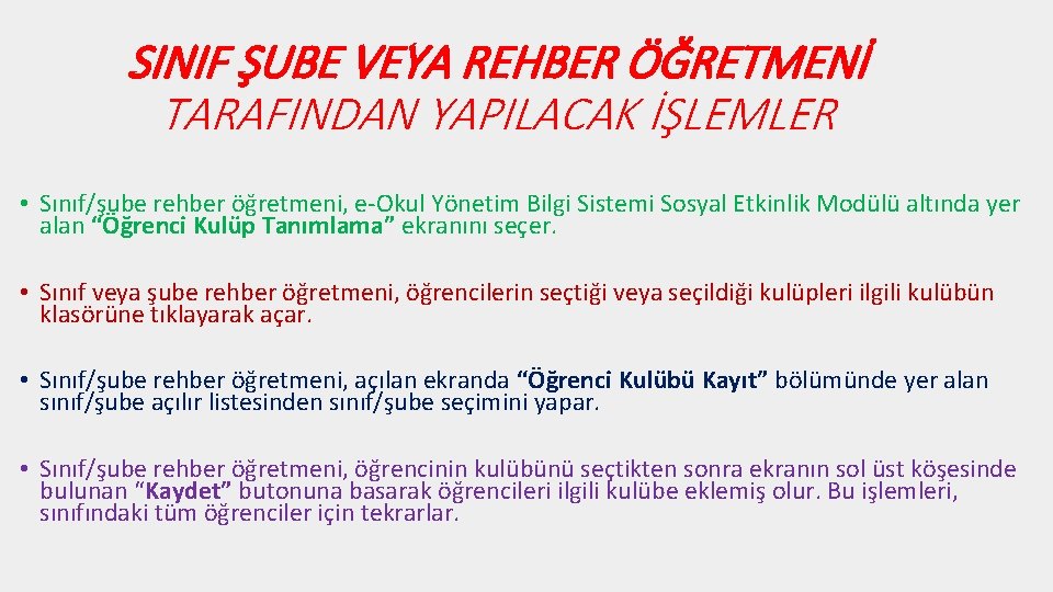 SINIF ŞUBE VEYA REHBER ÖĞRETMENİ TARAFINDAN YAPILACAK İŞLEMLER • Sınıf/şube rehber öğretmeni, e-Okul Yönetim