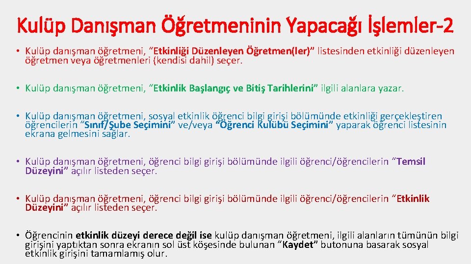 Kulüp Danışman Öğretmeninin Yapacağı İşlemler-2 • Kulüp danışman öğretmeni, “Etkinliği Düzenleyen Öğretmen(ler)” listesinden etkinliği