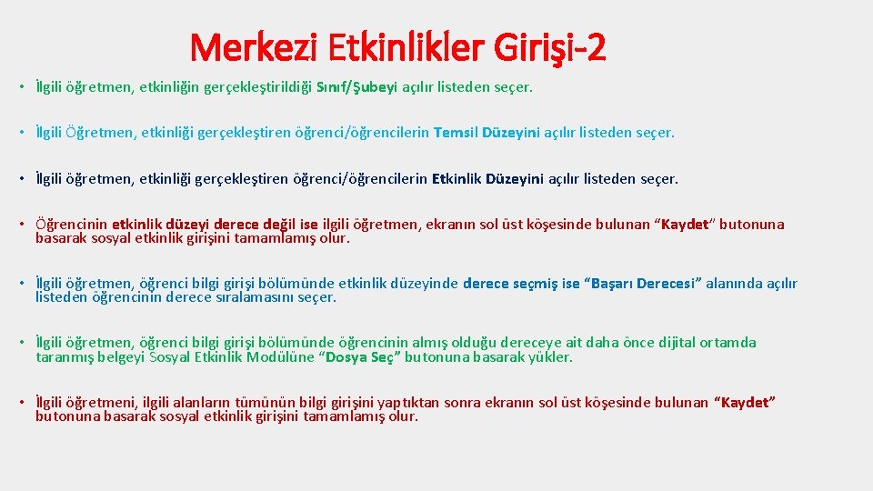 Merkezi Etkinlikler Girişi-2 • İlgili öğretmen, etkinliğin gerçekleştirildiği Sınıf/Şubeyi açılır listeden seçer. • İlgili