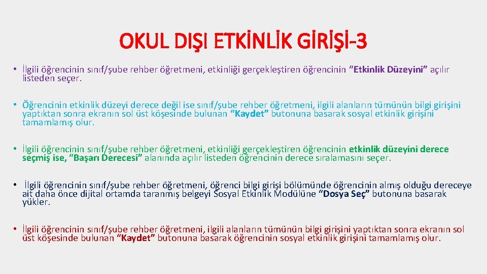 OKUL DIŞI ETKİNLİK GİRİŞİ-3 • İlgili öğrencinin sınıf/şube rehber öğretmeni, etkinliği gerçekleştiren öğrencinin “Etkinlik