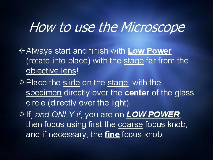 How to use the Microscope Always start and finish with Low Power (rotate into How to use the Microscope Always start and finish with Low Power (rotate into