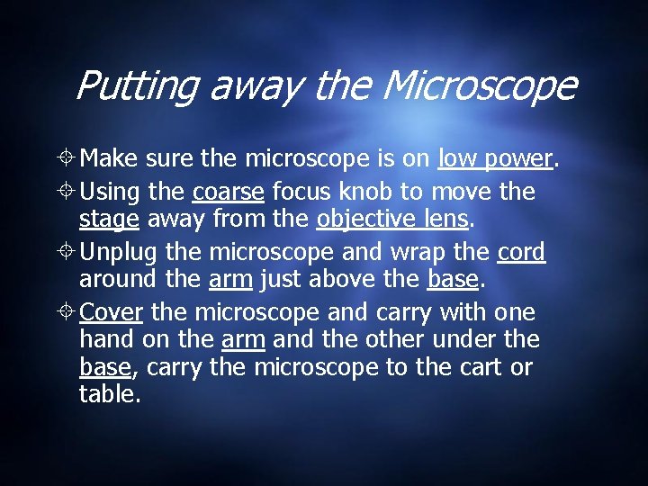 Putting away the Microscope Make sure the microscope is on low power. Using the Putting away the Microscope Make sure the microscope is on low power. Using the