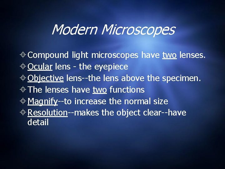 Modern Microscopes Compound light microscopes have two lenses. Ocular lens - the eyepiece Objective Modern Microscopes Compound light microscopes have two lenses. Ocular lens - the eyepiece Objective