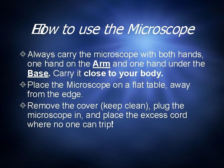 How to use the Microscope � Always carry the microscope with both hands, one How to use the Microscope � Always carry the microscope with both hands, one