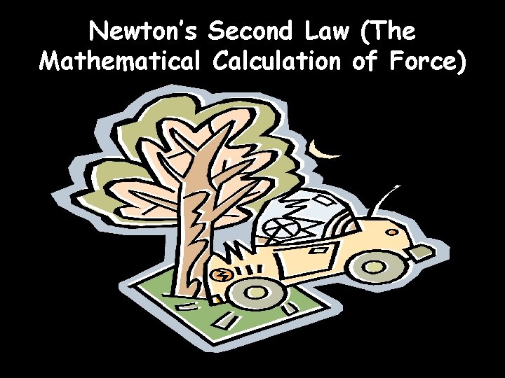 Newton’s Second Law (The Mathematical Calculation of Force) 
