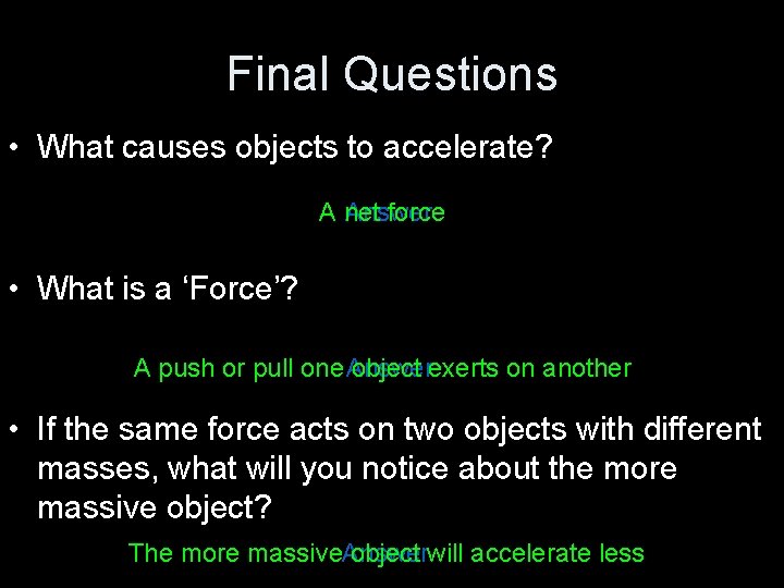 Final Questions • What causes objects to accelerate? A net Answer force • What