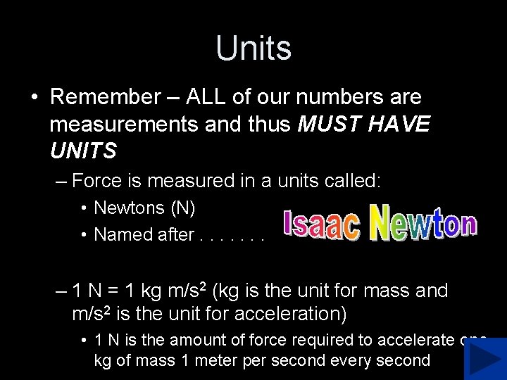 Units • Remember – ALL of our numbers are measurements and thus MUST HAVE