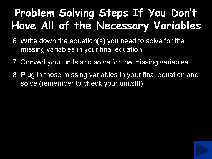 Problem Solving Steps If You Don’t Have All of the Necessary Variables 6. Write